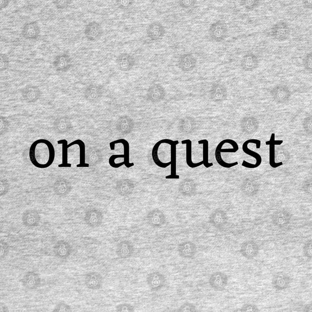 I'm on a quest by CursedContent